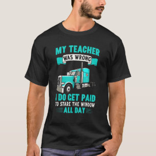 My Teacher Was Wrong Trucker Truck Driver Men T-Shirt
