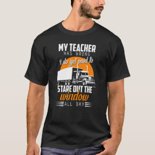 My Teacher Was Wrong Trucker Truck Driver Men Wom T-Shirt