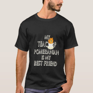 My Teacup Pomeranian Is My Best Friend T-Shirt