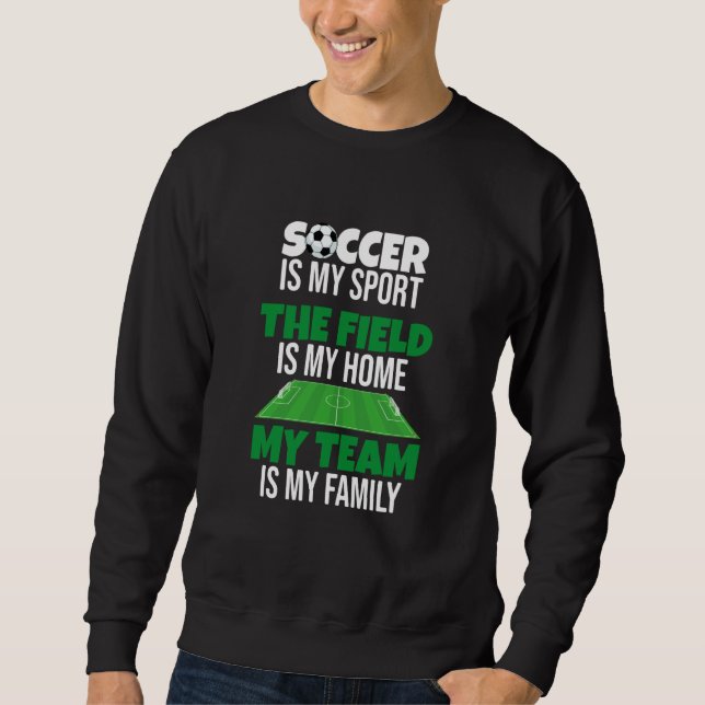 My Team Is My Family Proud Soccer Player Sweatshirt (Front)