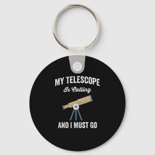 My Telescope Is Calling And I Must Go Key Ring
