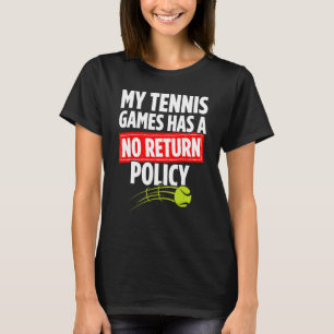 My Tennis Games Has A No Return Policy Tennis Play T-Shirt