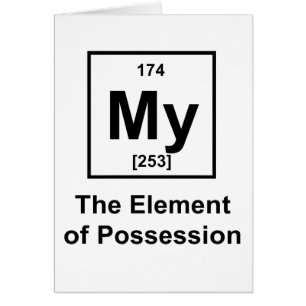 My, The Element of Possession