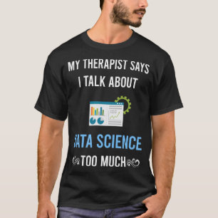 My Therapist Data Science T-Shirt
