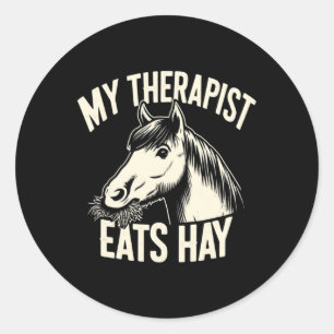 My Therapist Eats Hay Funny Horse Lover Horseback Classic Round Sticker
