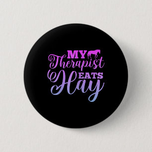 My Therapist Eats Hay Horse Equestrian Horse Ridin 6 Cm Round Badge