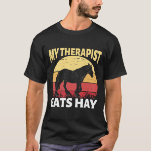 My Therapist Eats Hay Horse Equestrian Horseback R T-Shirt