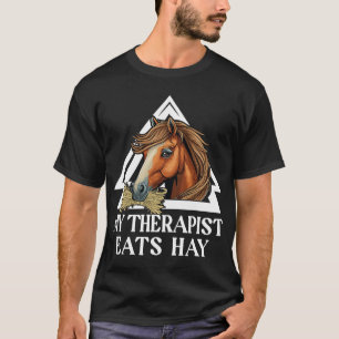 My Therapist Eats Hay Horse Rider Horses Lover 22 T-Shirt