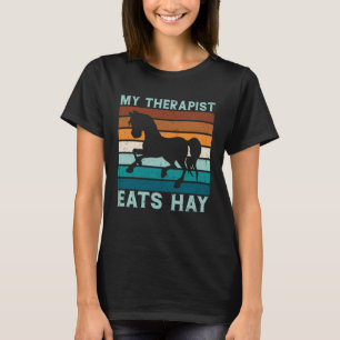 My Therapist Eats Hay Horse Saying T-Shirt