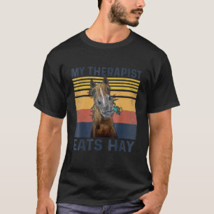 My Therapist Eats Hay Horse T-Shirt