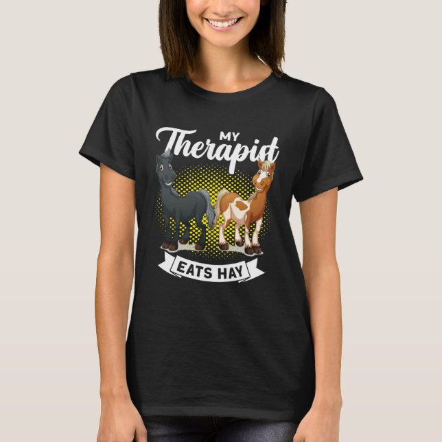 My Therapist Eats Hay Horseback Riders Funny Horse T-Shirt (Front)