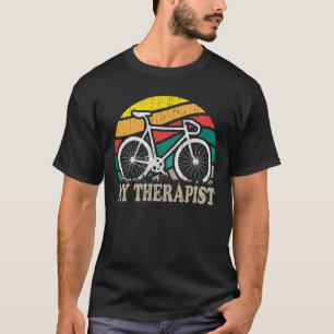 My Therapist Funny Bike Rider Cycling Cyclist  T-Shirt