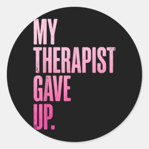 My Therapist Gave Up 4 Classic Round Sticker