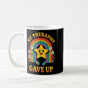 My Therapist Gave Up 7 Coffee Mug