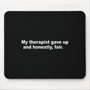 My Therapist Gave Up And Honestly Fair Funny Menta Mouse Pad