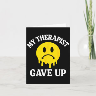 My Therapist Gave Up Face Melting Graphic Funny Card