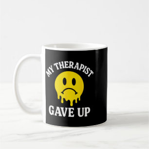 My Therapist Gave Up Face Melting Graphic Funny Coffee Mug