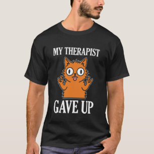 My Therapist Gave Up Funny Cute Quote Cat Cartoon T-Shirt