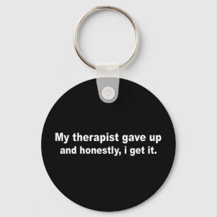 My therapist gave up funny mental health humour My Key Ring