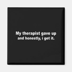 My therapist gave up funny mental health humour My Magnet