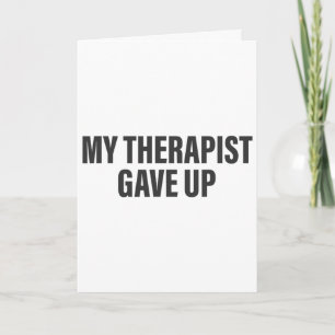 My Therapist Gave Up Funny Mental Health Therapy _ Card