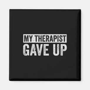 My Therapist Gave Up Funny Mental Health Therapy D Magnet