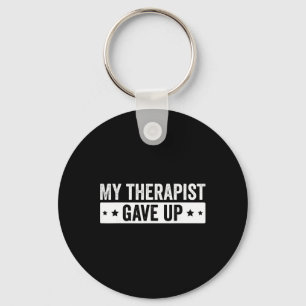 My Therapist Gave Up Funny Mental Health Therapy Key Ring