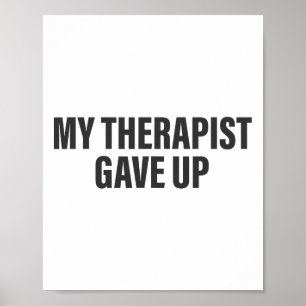 My Therapist Gave Up Funny Mental Health Therapy _ Poster