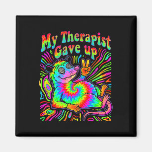 My Therapist Gave Up Funny Psychedelic Possum Tie Magnet