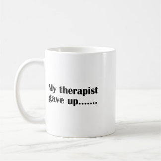 My Therapist Gave Up Funny Sarcastic Mental Health Coffee Mug