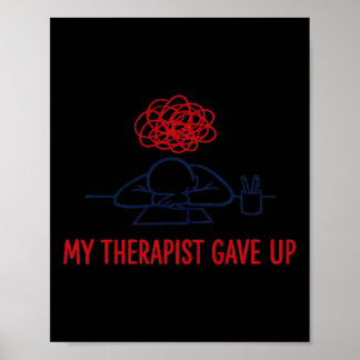 My Therapist Gave Up Funny Sarcastic Therapy Humou Poster