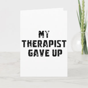 My Therapist Gave Up Funny Say For Mental Health A Card
