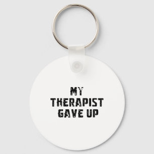 My Therapist Gave Up Funny Say For Mental Health A Key Ring