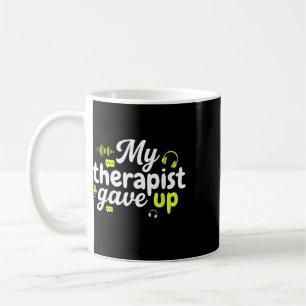 My Therapist Gave Up Humour Sarcastic Mental Healt Coffee Mug