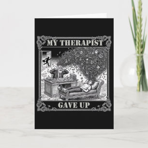 My Therapist Gave Up Mental Health Psychology Humo Card