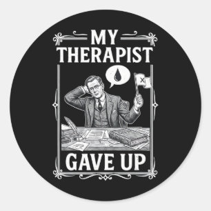 My Therapist Gave Up Mental Health Psychology Humo Classic Round Sticker