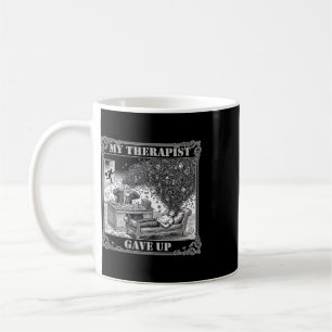 My Therapist Gave Up Mental Health Psychology Humo Coffee Mug