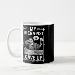 My Therapist Gave Up Mental Health Psychology Humo Coffee Mug