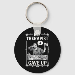 My Therapist Gave Up Mental Health Psychology Humo Key Ring