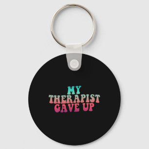 My Therapist Gave Up Mental Health Therapy Groovy  Key Ring