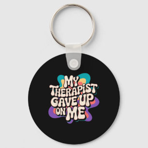 My Therapist Gave Up On Me Groovy Mental Health Sa Key Ring