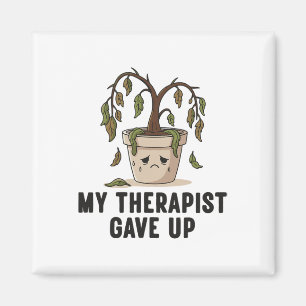 My Therapist Gave Up Sarcastic Mental Health Anxie Magnet
