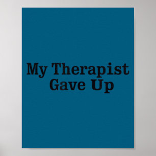 My Therapist Gave Up Sarcastic Mental Poster