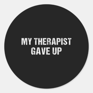 My Therapist Gave Up Sarcastic Minimal Distressed  Classic Round Sticker