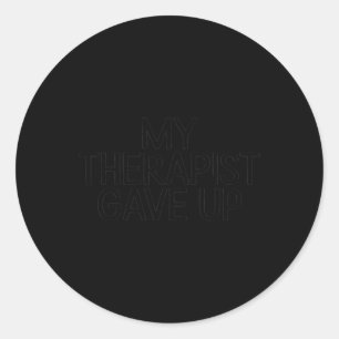 My Therapist Gave Up With Sarcasm Humour Psycholog Classic Round Sticker