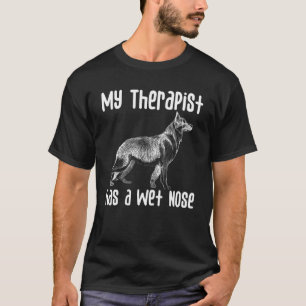 My Therapist has a Wet Nose German Shepherd dog T-Shirt