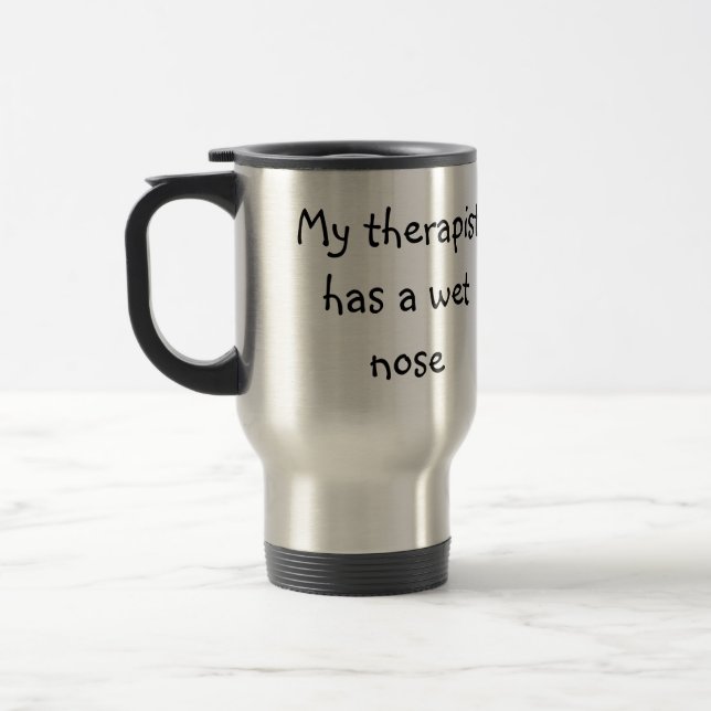 My therapist has a wet nose travel mug (Left)