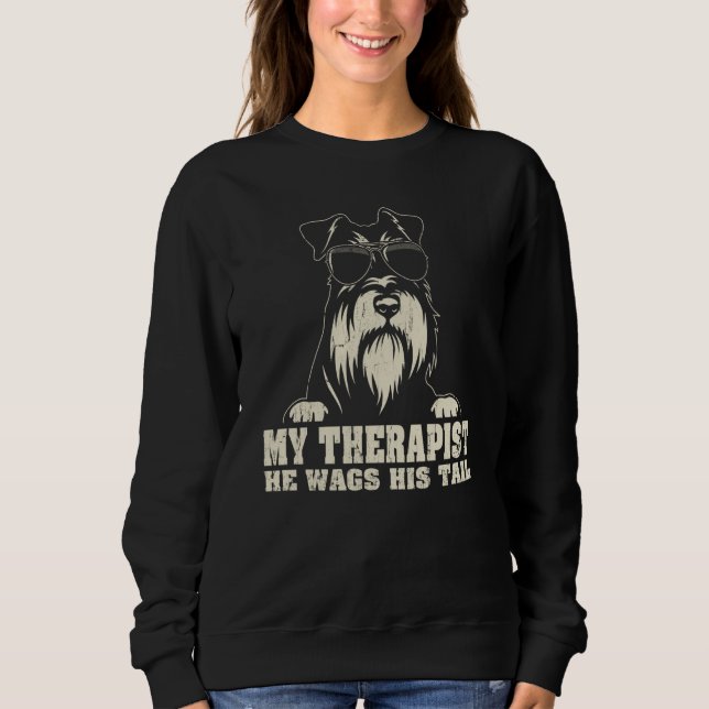 My Therapist He Wags His Tail Miniature Schnauzer Sweatshirt (Front)