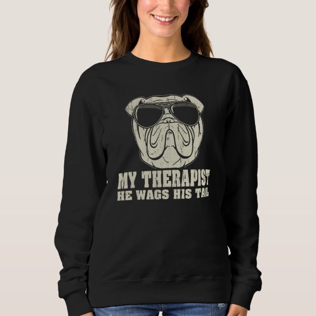 My Therapist He Wags His Tail Olde English Bulldog Sweatshirt (Front)