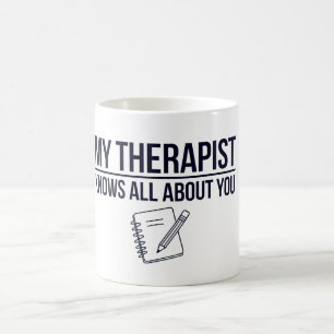 My therapist knows all about you coffee mug